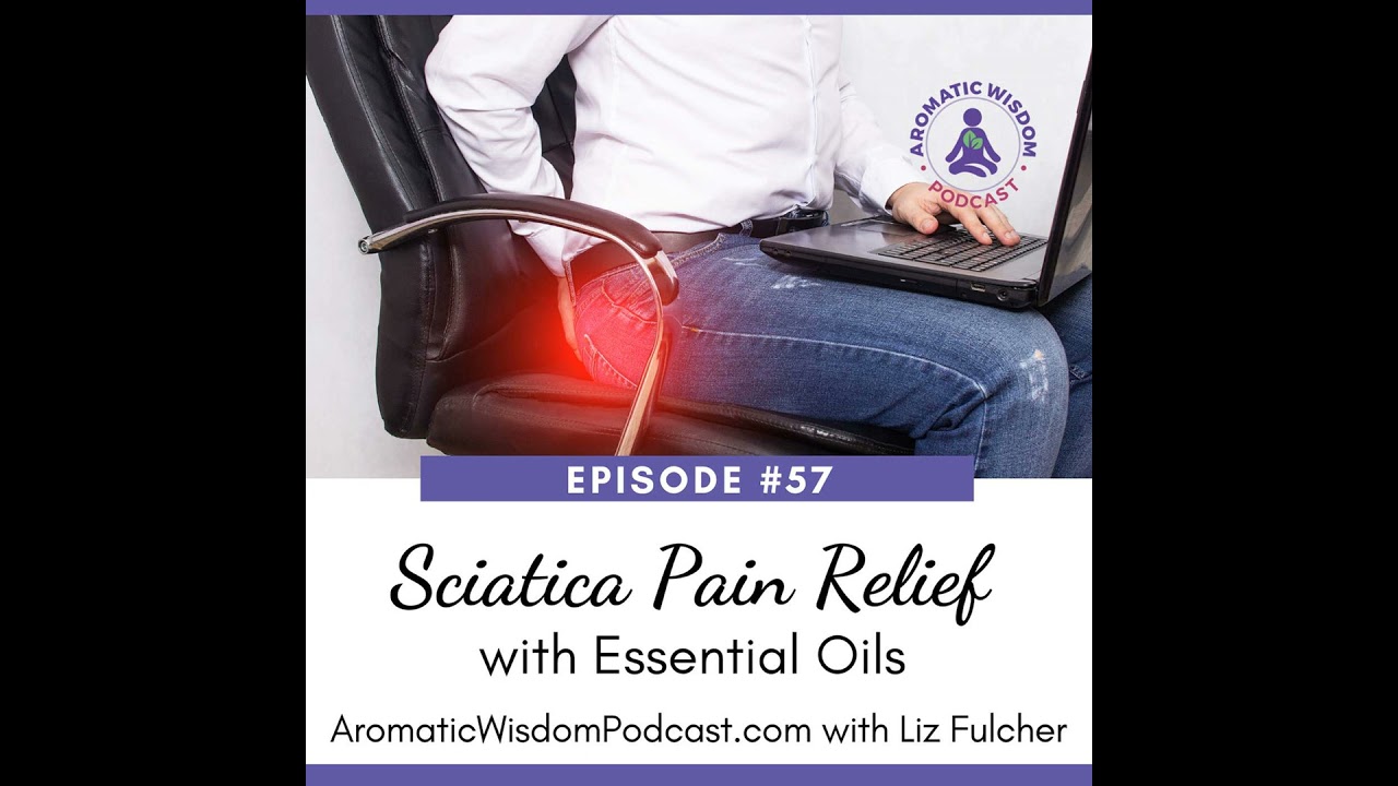 57: Essential Oils for Sciatic Pain, 3 Methods of Use and a DIY Massage Recipe