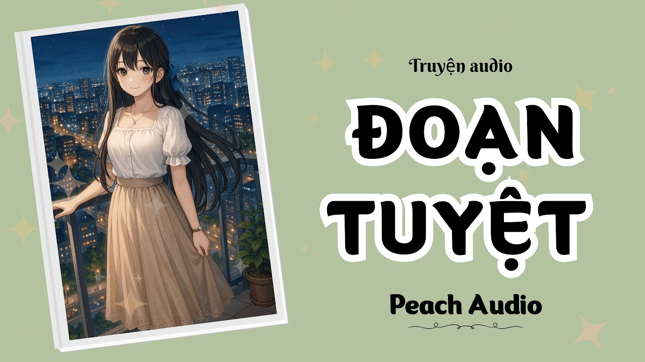 Truyện số 137: ĐOẠN TUYỆT (full)