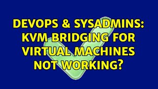 DevOps & SysAdmins: KVM bridging for virtual machines not working? (3 Solutions!!) Net Worth