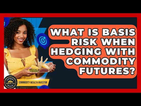 What Is Basis Risk When Hedging With Commodity Futures? - Commodity Wealth Investor
