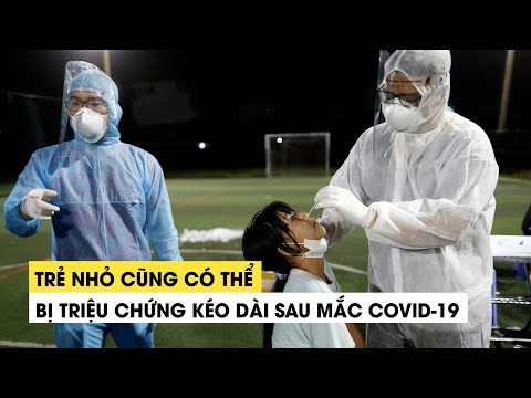 Trẻ nhỏ cũng có thể bị triệu chứng kéo dài sau mắc Covid-19