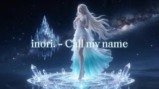 inori. - Call my name [Official Music Video]