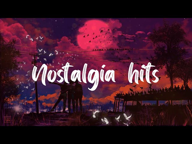 Nostalgia hits ~ Big songs that brings back so many memories class=
