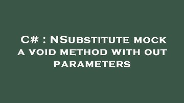 C# : NSubstitute mock a void method with out parameters
