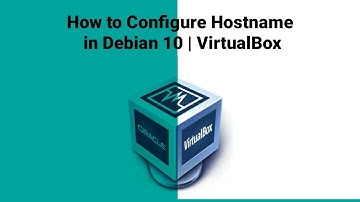 How to Configure Hostname in Debian 10 |VirtualBox