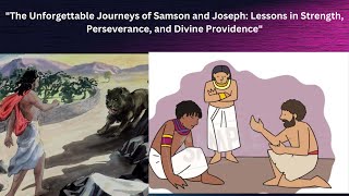 Unforgettable Journeys of Samson and Joseph: Lessons in Strength Perseverance and Divine Providence
