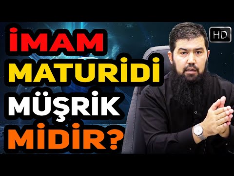 İMAM MATURİDİ MÜŞRİK MİDİR? - EBU HARİS