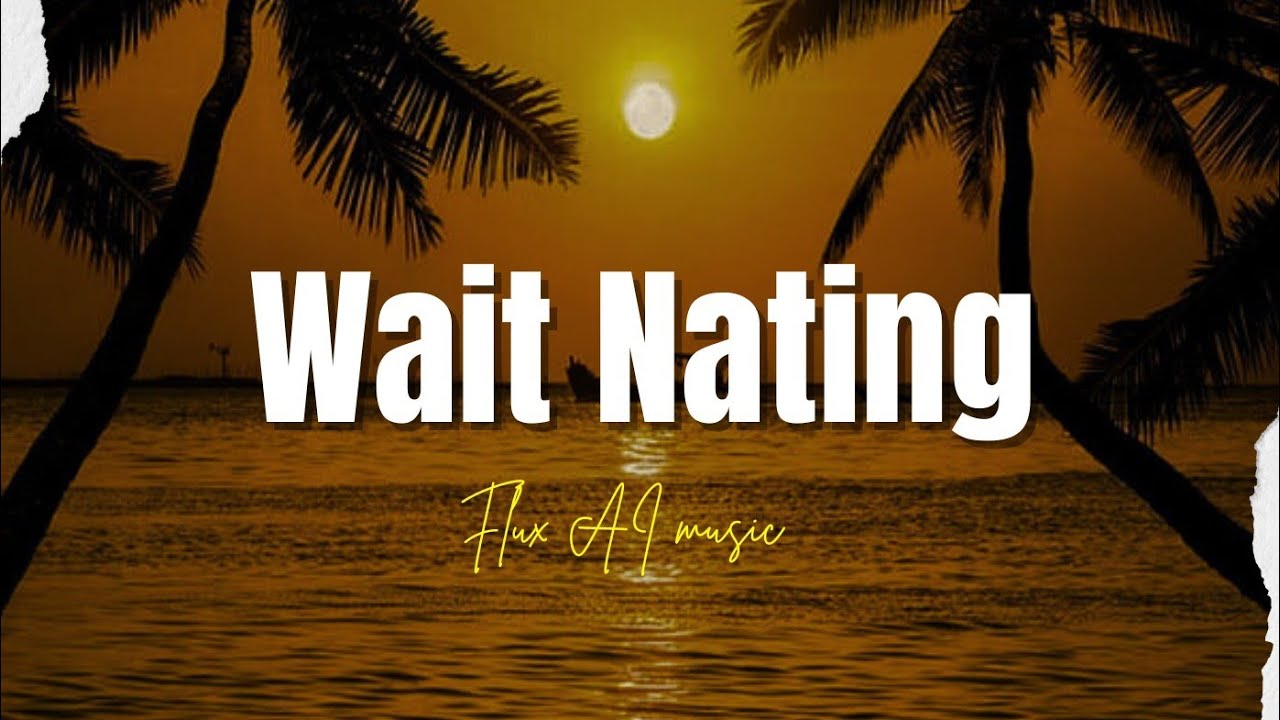 Wait Nating_(	FLUX AI MUSIC ) 2025 LATEST MUISC 