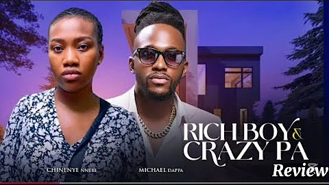 RICH BOY AND CRAZY PA REVIEW(NEW MOVIE ALERT)MICHEAL DAPPA,CHINENYE NNEBE/ PLEASE SUBSCRIBE🙏🏻