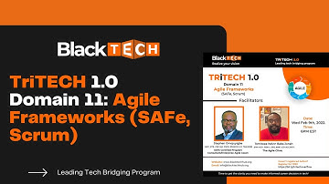 BlackTECH Academy - TRiTECH 1.0 Domain 11 : Agile Frameworks (SAFe, Scrum)