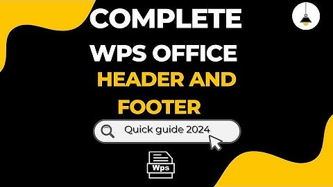 Complete WPS Office | Header and footer | Quick guide 2024