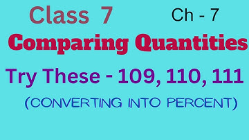 CH 7 | CLASS 7 | COMPARING QUANTITIES | TRY THESE Pg. 109, 110 & 111 |