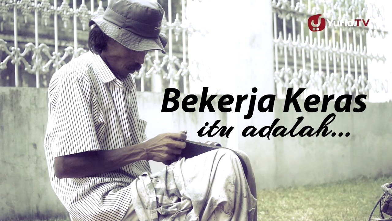 Bekerja Keras Itu Adalah Video Inspiratif Youtube