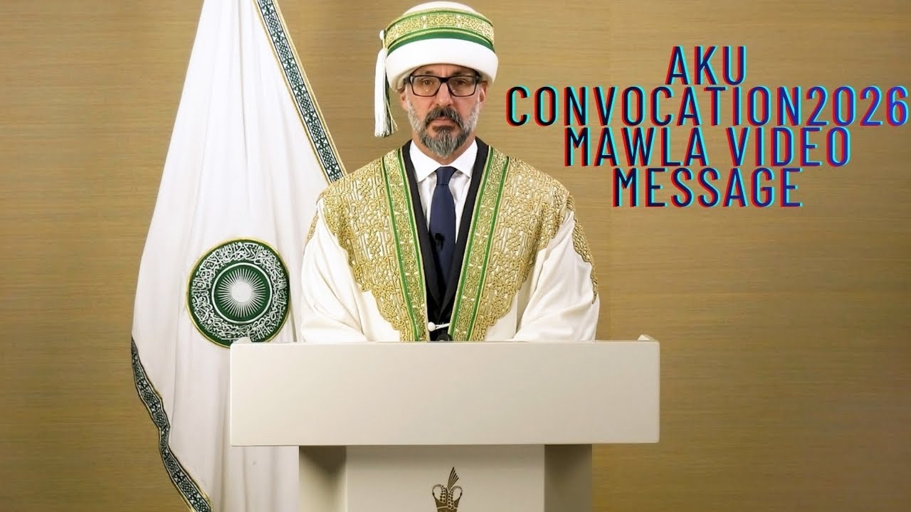 Mawla’s Video Message to AKU Convocation , Pakistan 