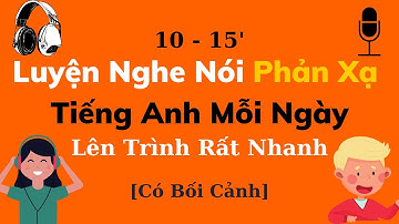 Luyện Nghe Nói Phản Xạ Tiếng Anh Giao Tiếp Cơ Bản Mỗi Ngày [7 unit 1-2]