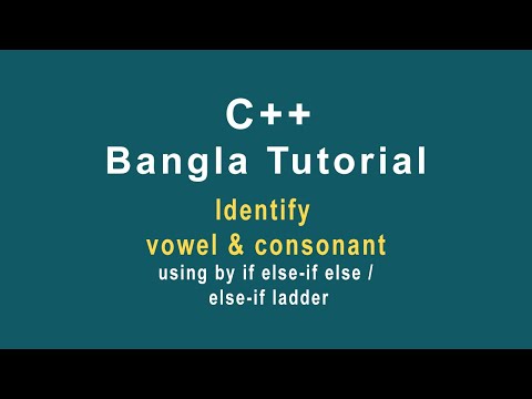 C++ Bangla Tutorial 30 Identify Vowel or consonant using by if else if else or  else if ladder