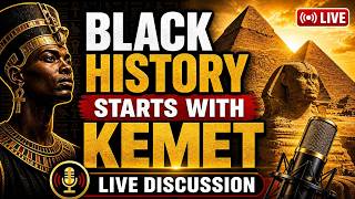 Black History Starts With Kemet — Live Discussion