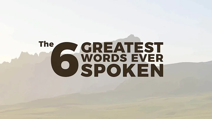 The 6 Greatest Words Ever Spoken | Jeff Stimpson