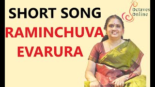 Short songs :  Raminchuva Evarura