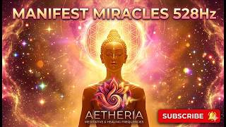 528Hz | Manifest Miracles &amp; Positive Energy ✨ Repair DNA &amp; Heal Your Body | Deep Meditation
