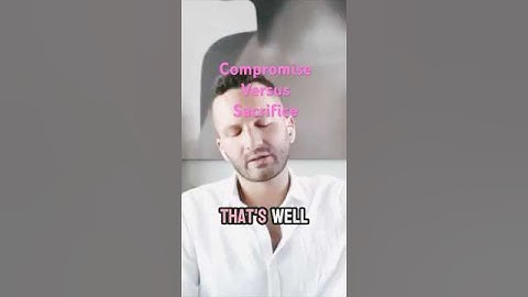 Sacrifice vs Compromise: What You NEED To Know About Relationships