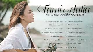 Kumpulan Lagu Tami Aulia Full Album 2022 | Hanya Ingin Kau Tahu, Seluruh Nafas Ini