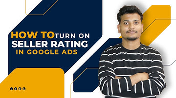 How To Turn On Seller Rating In Google Ads? | Step by Step Guide