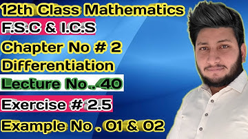 12th Class Mathematics || Ch 2 Differentiation || Exercise 2.5 Example  1 & 2