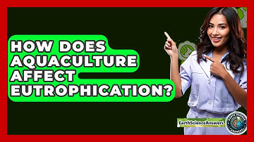 How Does Aquaculture Affect Eutrophication? - Earth Science Answers