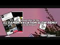 Dj damon vacation slow remix 2024 bootleg febry remix meng asyiqq  dj fyp viral tik tok