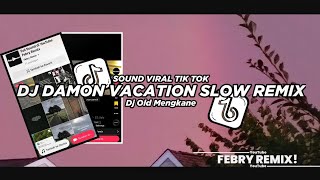 Dj Damon Vacation Slow Remix 2024🔥 Bootleg Febry Remix Meng Asyiqq || Dj Fyp Viral Tik tok