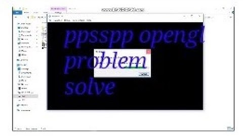 How to solve ppsspp opengl problem any os xp/vista/7/8/8.1/10/10.1