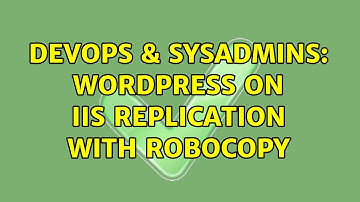 DevOps & SysAdmins: Wordpress on IIS replication with robocopy (3 Solutions!!)