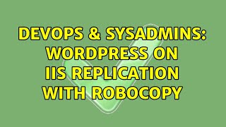 DevOps & SysAdmins: Wordpress on IIS replication with robocopy (3 Solutions!!) Profile