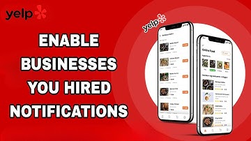 How To Enable Businesses You Hired Notifications On Yelp App