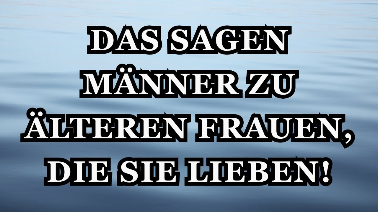 Wenn das Herz eines Mannes einer älteren Frau gehört, rutschen ihm diese 11 Worte heraus.
