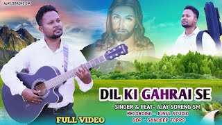 Dil Ki Gahrai Se  New Hindi Christian Song  Ajay Soreng Sm