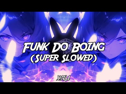FUNK DO BOING SUPER SLOWED