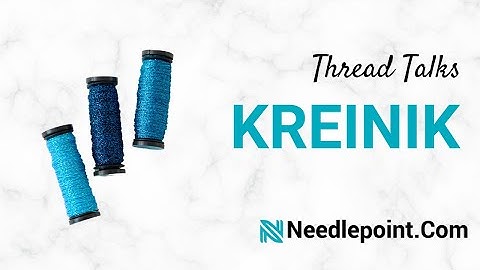 Kreinik, Thread Talk with Needlepoint.com!