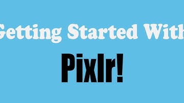 Pixlr Lesson 1: Getting Started!