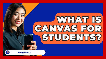 What Is Canvas For Students? - Be App Savvy