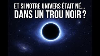 Et Si Notre Univers Était Né Dans Un Trou Noir ?