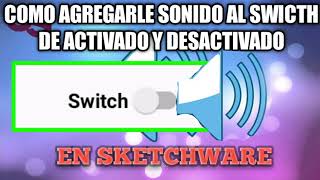 COMO AÑADIRLE SONIDO AL SWITCH DE ACTIVADO Y DESACTIVADO EN SKETCHWARE #Sonido#Sketchware