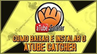 Tutorial - Como Baixar E Configurar O Atube Catcher Gravador De Video