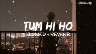 Tum Hi Ho (Slowed + Reverb)