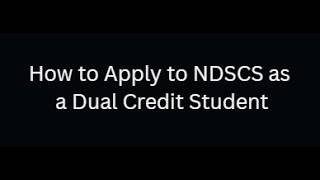 Dual Credit Application Process for Admission to NDSCS