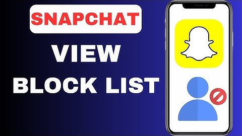How To Check Snapchat Block List