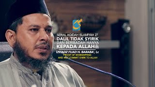 Dalil Tidak Syirik Dan Beribadah Hanya Kepada Allah - AI 28 - Ustadz Fuad H. Baraba', Lc