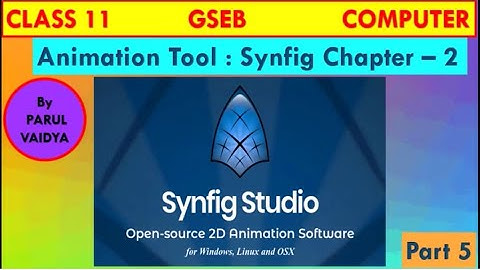 Animation Tool : Synfig  - Chapter 2 | Class 11 Computer | GSEB | Part 5 | By Parul Vaidya