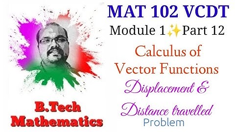 Displacement & Distance Travelled (Problem) | Module 1 (Part 12)MAT 102VCDT | S2(2019)| KTU BTech